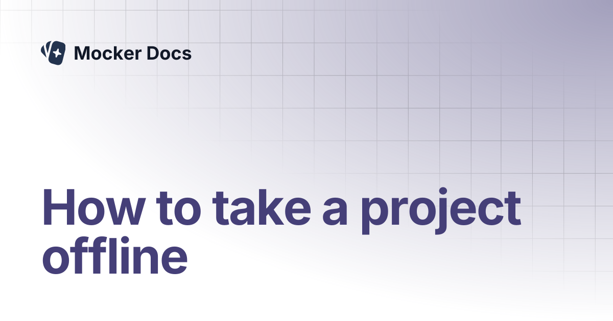 How to take a project offline | Mocker Docs